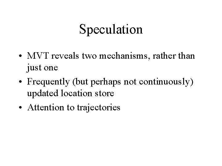 Speculation • MVT reveals two mechanisms, rather than just one • Frequently (but perhaps