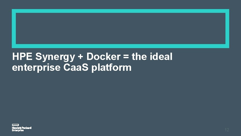 HPE Synergy + Docker = the ideal enterprise Caa. S platform 12 