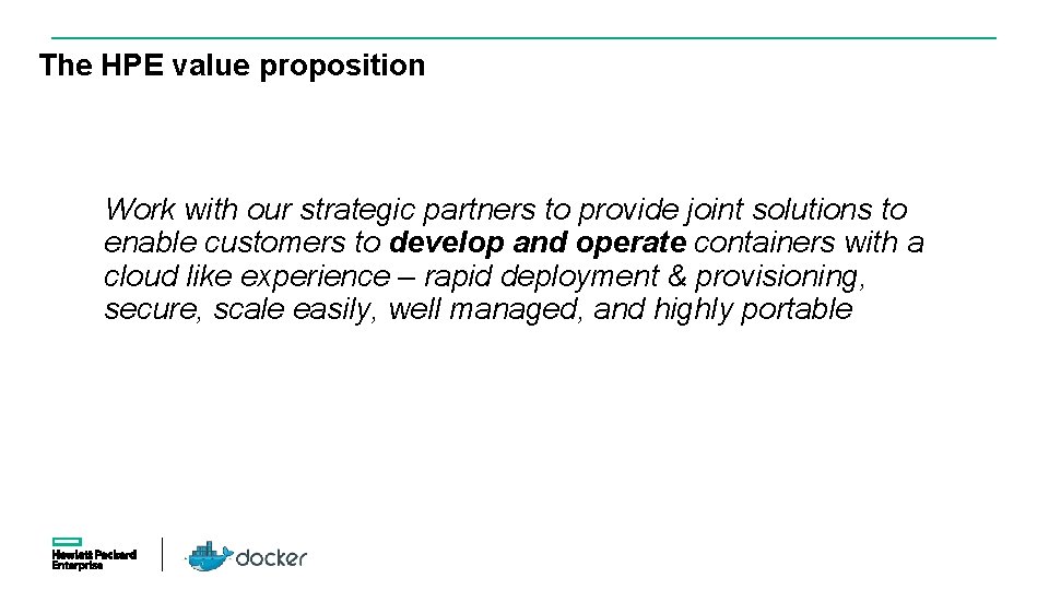 The HPE value proposition Work with our strategic partners to provide joint solutions to