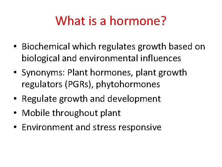 What is a hormone? • Biochemical which regulates growth based on biological and environmental