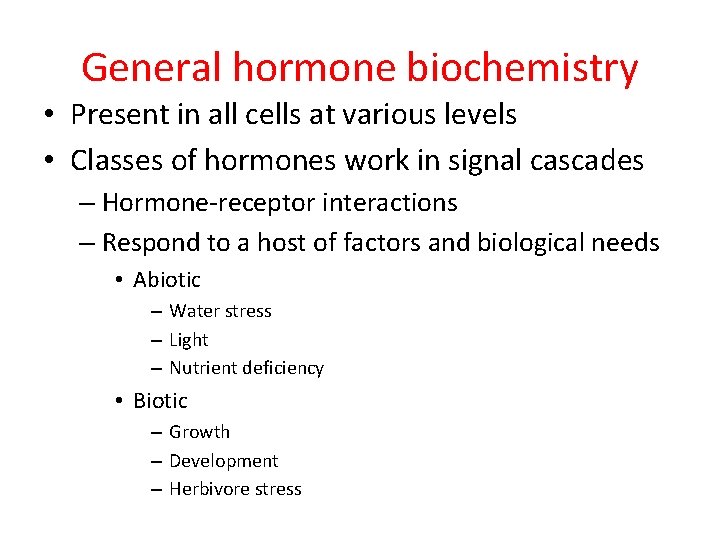 General hormone biochemistry • Present in all cells at various levels • Classes of