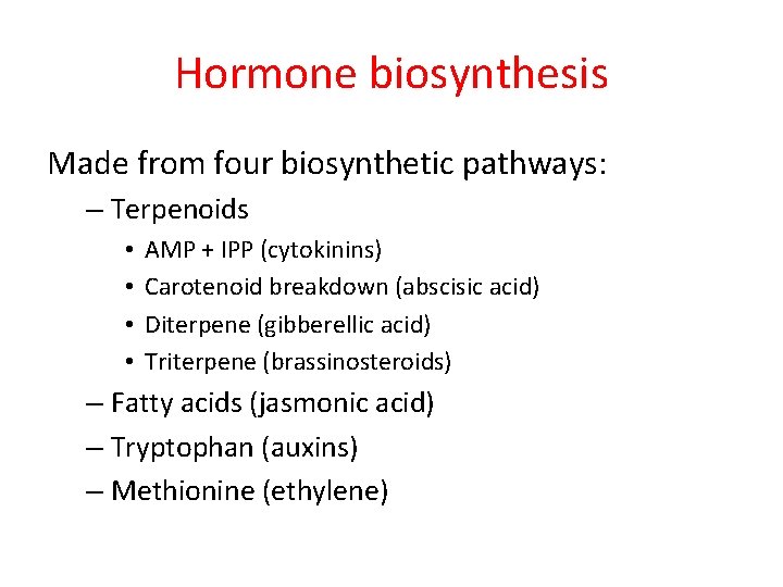 Hormone biosynthesis Made from four biosynthetic pathways: – Terpenoids • • AMP + IPP