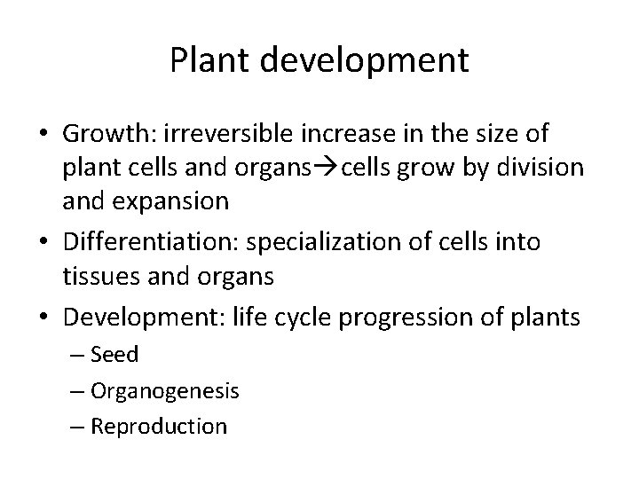 Plant development • Growth: irreversible increase in the size of plant cells and organs