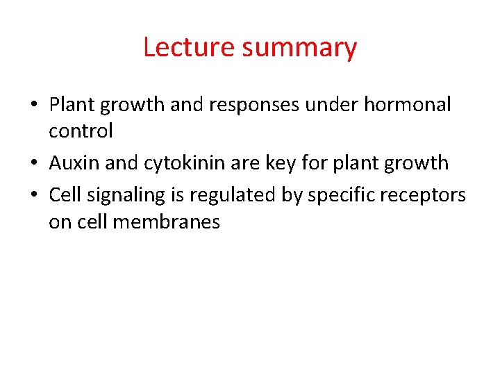 Lecture summary • Plant growth and responses under hormonal control • Auxin and cytokinin