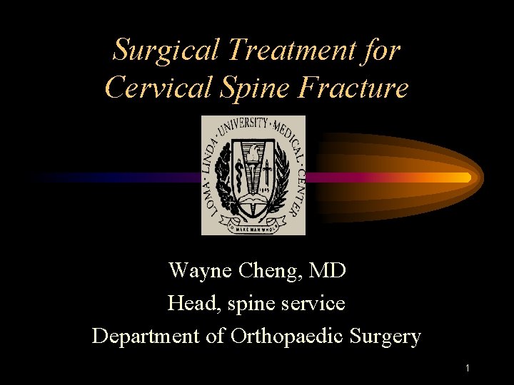 Surgical Treatment for Cervical Spine Fracture Wayne Cheng, MD Head, spine service Department of