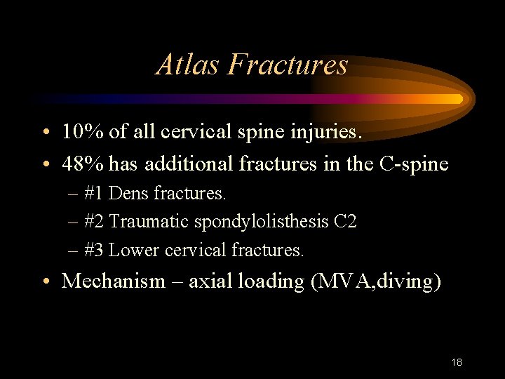 Atlas Fractures • 10% of all cervical spine injuries. • 48% has additional fractures