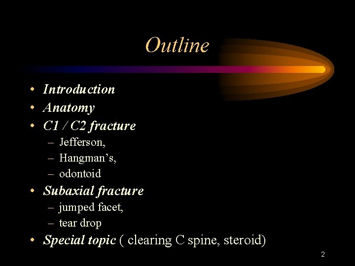 Outline • Introduction • Anatomy • C 1 / C 2 fracture – Jefferson,
