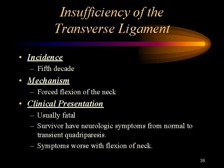 Insufficiency of the Transverse Ligament • Incidence – Fifth decade • Mechanism – Forced