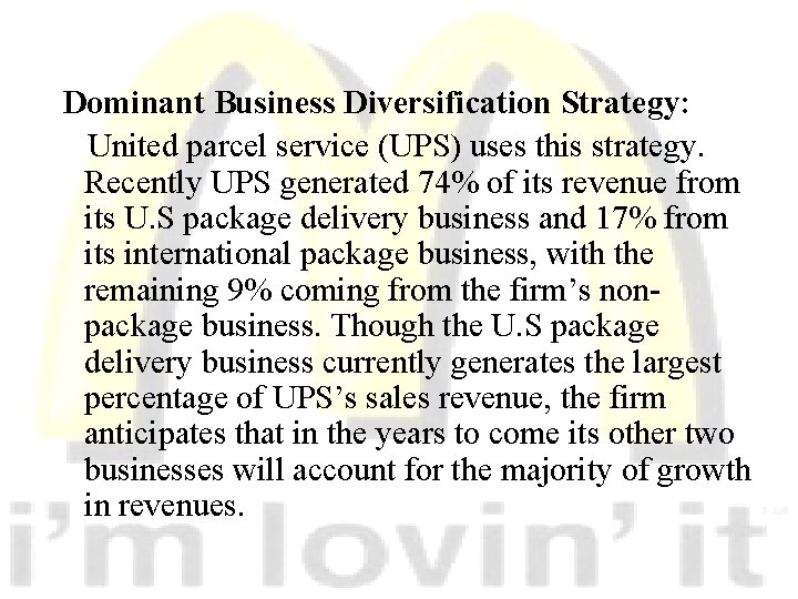 Dominant Business Diversification Strategy: United parcel service (UPS) uses this strategy. Recently UPS generated