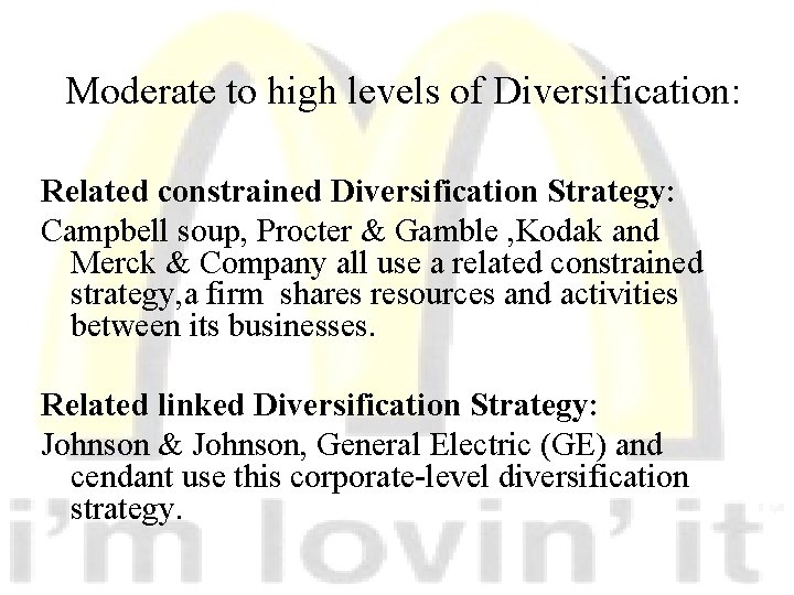 Moderate to high levels of Diversification: Related constrained Diversification Strategy: Campbell soup, Procter &