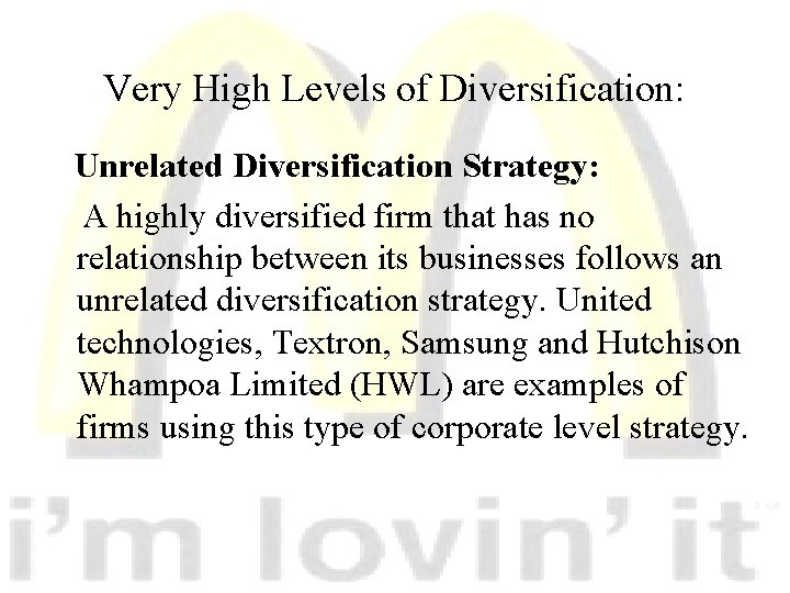 Very High Levels of Diversification: Unrelated Diversification Strategy: A highly diversified firm that has