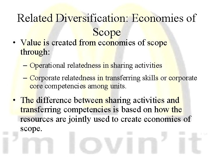 Related Diversification: Economies of Scope • Value is created from economies of scope through: