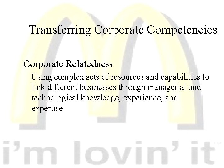 Transferring Corporate Competencies Corporate Relatedness Using complex sets of resources and capabilities to link