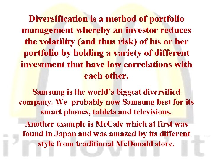 Diversification is a method of portfolio management whereby an investor reduces the volatility (and