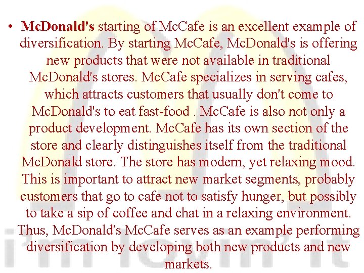  • Mc. Donald's starting of Mc. Cafe is an excellent example of diversification.