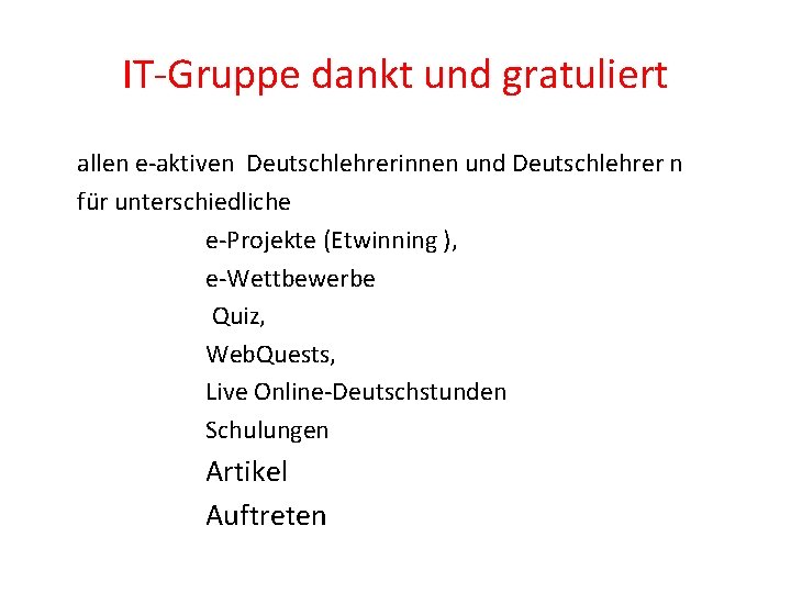 IT-Gruppe dankt und gratuliert allen e-aktiven Deutschlehrerinnen und Deutschlehrer n für unterschiedliche e-Projekte (Etwinning