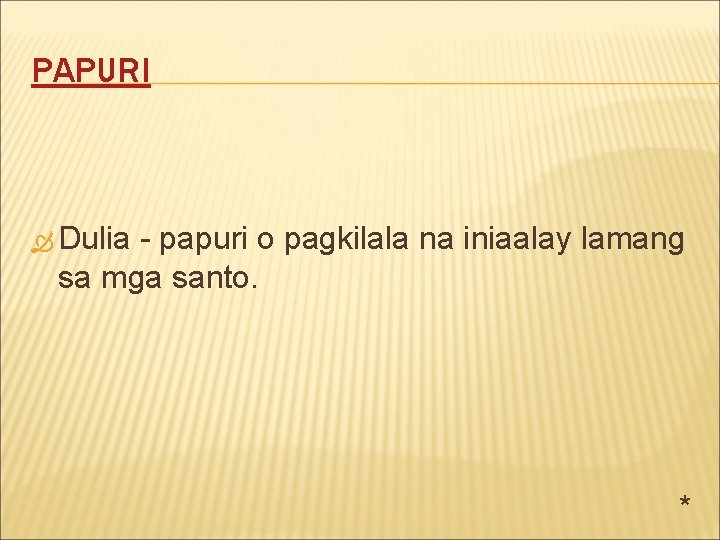 PAPURI Dulia - papuri o pagkilala na iniaalay lamang sa mga santo. * 