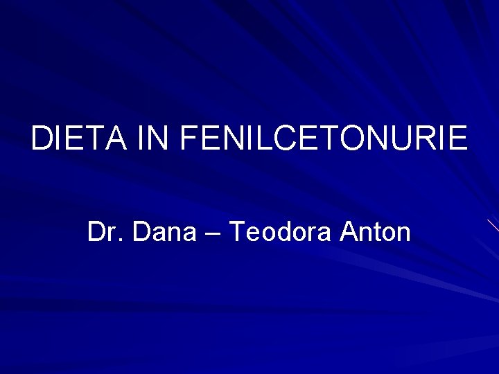 DIETA IN FENILCETONURIE Dr. Dana – Teodora Anton 