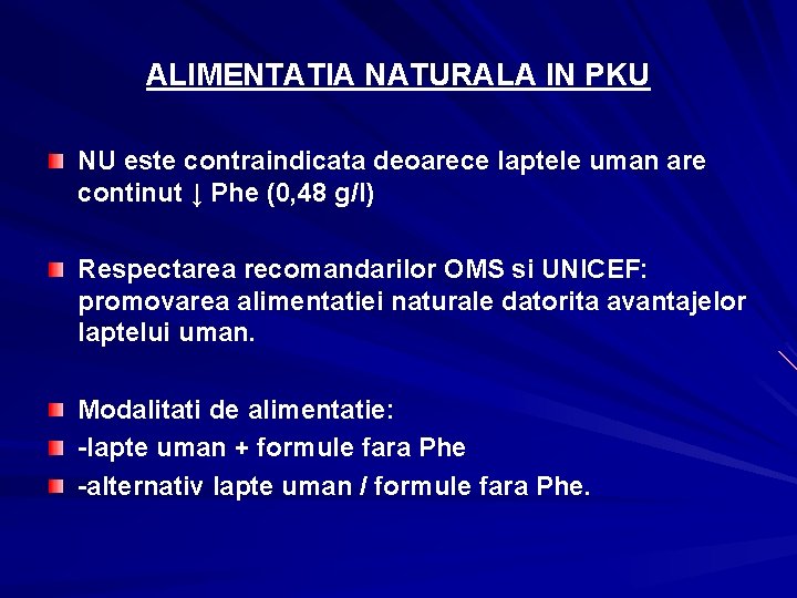 ALIMENTATIA NATURALA IN PKU NU este contraindicata deoarece laptele uman are continut ↓ Phe
