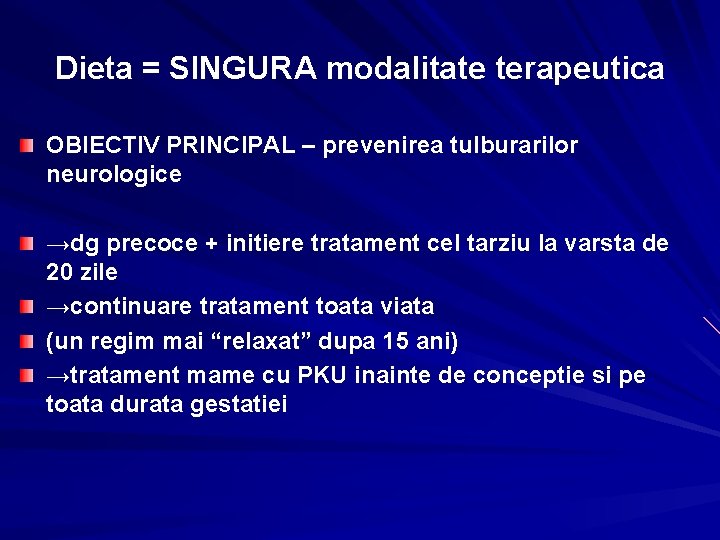 Dieta = SINGURA modalitate terapeutica OBIECTIV PRINCIPAL – prevenirea tulburarilor neurologice →dg precoce +