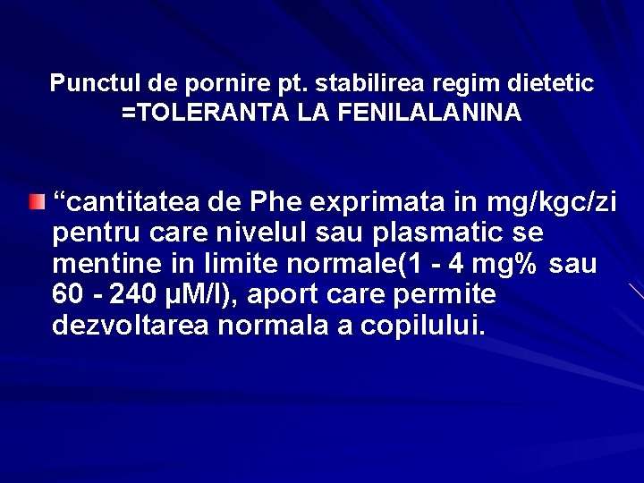 Punctul de pornire pt. stabilirea regim dietetic =TOLERANTA LA FENILALANINA “cantitatea de Phe exprimata