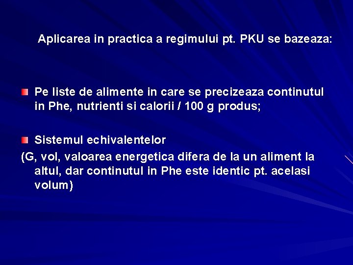 Aplicarea in practica a regimului pt. PKU se bazeaza: Pe liste de alimente in