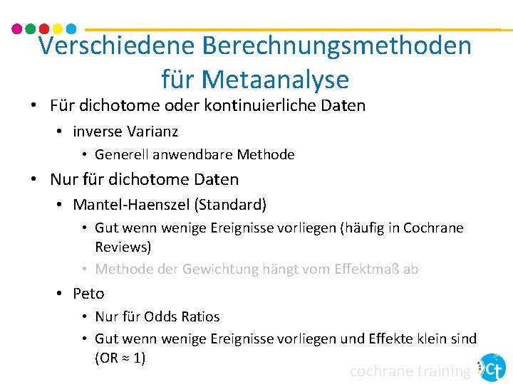 Verschiedene Berechnungsmethoden für Metaanalyse • Für dichotome oder kontinuierliche Daten • inverse Varianz • Verschiedene Berechnungsmethoden für Metaanalyse • Für dichotome oder kontinuierliche Daten • inverse Varianz •