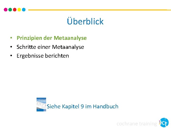 Überblick • Prinzipien der Metaanalyse • Schritte einer Metaanalyse • Ergebnisse berichten Siehe Kapitel Überblick • Prinzipien der Metaanalyse • Schritte einer Metaanalyse • Ergebnisse berichten Siehe Kapitel