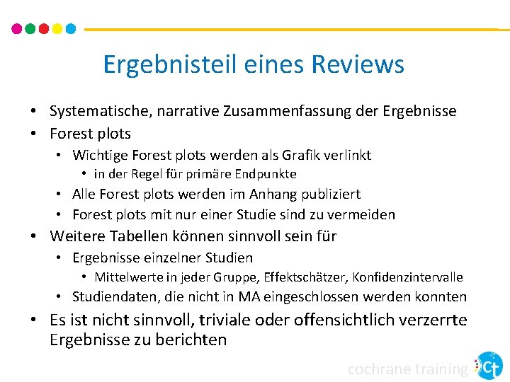 Ergebnisteil eines Reviews • Systematische, narrative Zusammenfassung der Ergebnisse • Forest plots • Wichtige Ergebnisteil eines Reviews • Systematische, narrative Zusammenfassung der Ergebnisse • Forest plots • Wichtige