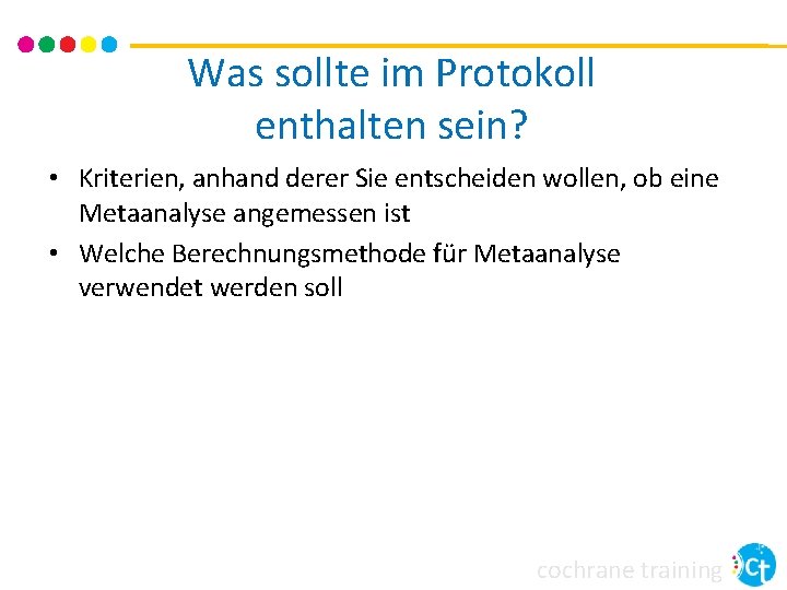 Was sollte im Protokoll enthalten sein? • Kriterien, anhand derer Sie entscheiden wollen, ob Was sollte im Protokoll enthalten sein? • Kriterien, anhand derer Sie entscheiden wollen, ob