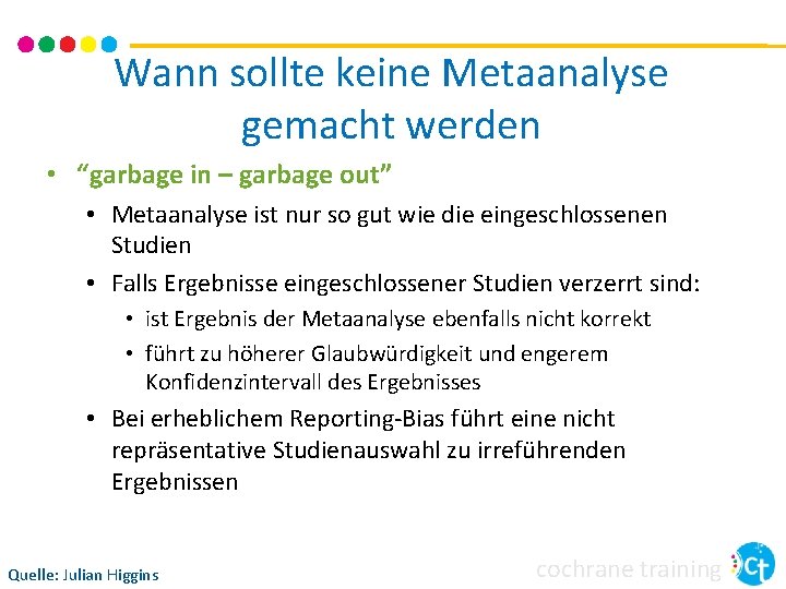 Wann sollte keine Metaanalyse gemacht werden • “garbage in – garbage out” • Metaanalyse Wann sollte keine Metaanalyse gemacht werden • “garbage in – garbage out” • Metaanalyse
