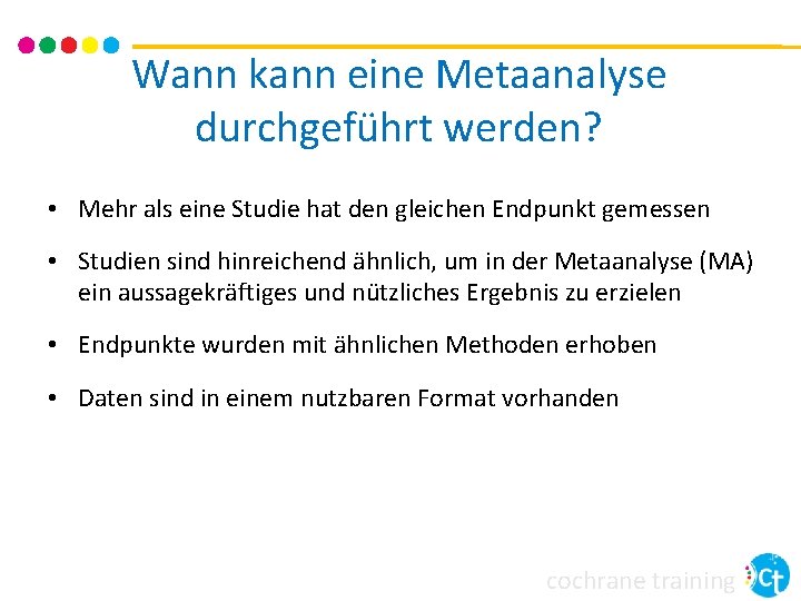 Wann kann eine Metaanalyse durchgeführt werden? • Mehr als eine Studie hat den gleichen Wann kann eine Metaanalyse durchgeführt werden? • Mehr als eine Studie hat den gleichen