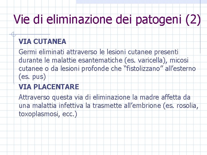 Vie di eliminazione dei patogeni (2) VIA CUTANEA Germi eliminati attraverso le lesioni cutanee