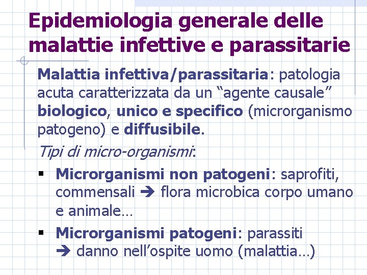 Epidemiologia generale delle malattie infettive e parassitarie Malattia infettiva/parassitaria: patologia acuta caratterizzata da un