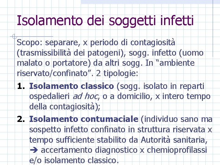 Isolamento dei soggetti infetti Scopo: separare, x periodo di contagiosità (trasmissibilità dei patogeni), sogg.