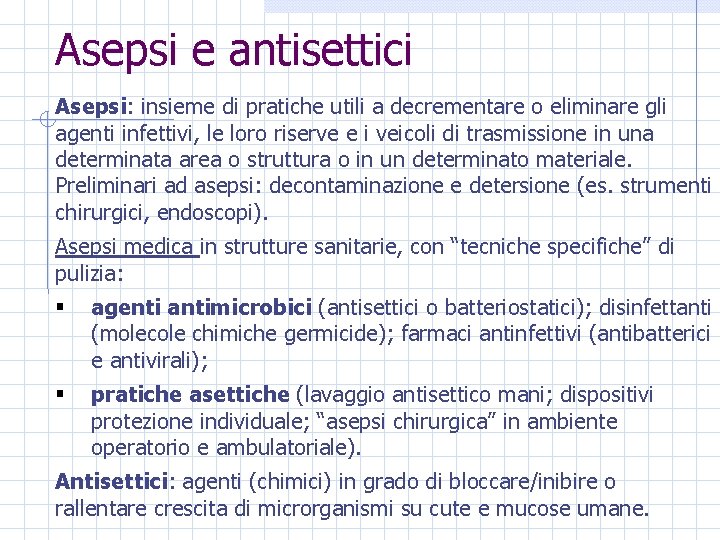 Asepsi e antisettici Asepsi: insieme di pratiche utili a decrementare o eliminare gli agenti