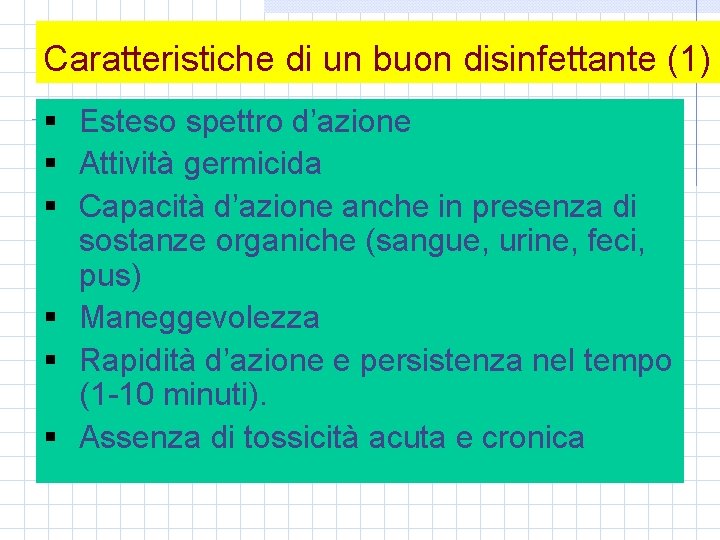 Caratteristiche di un buon disinfettante (1) § Esteso spettro d’azione § Attività germicida §