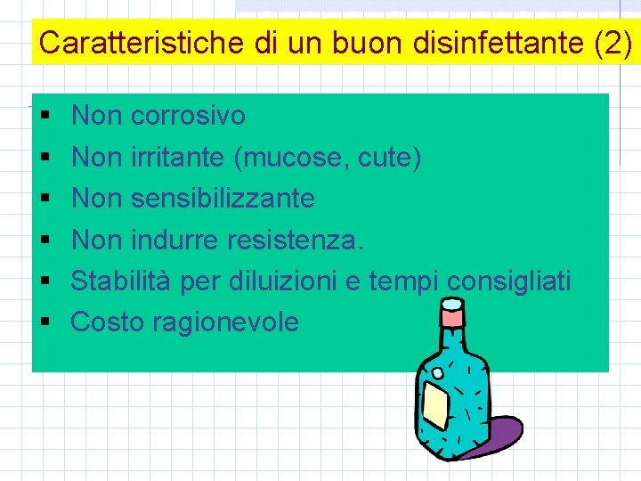 Caratteristiche di un buon disinfettante (2) § § § Non corrosivo Non irritante (mucose,