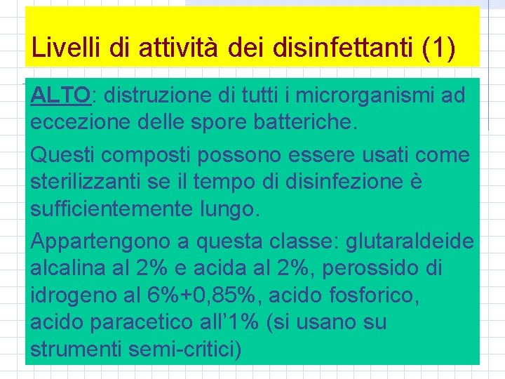 Livelli di attività dei disinfettanti (1) ALTO: distruzione di tutti i microrganismi ad eccezione