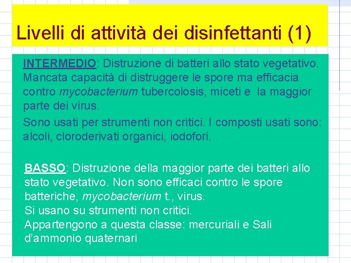Livelli di attività dei disinfettanti (1) INTERMEDIO: Distruzione di batteri allo stato vegetativo. Mancata