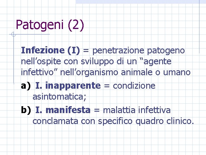 Patogeni (2) Infezione (I) = penetrazione patogeno nell’ospite con sviluppo di un “agente infettivo”