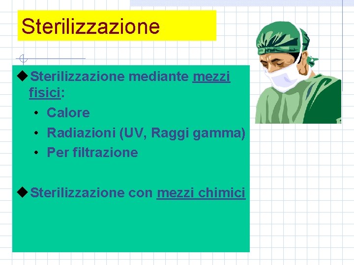 Sterilizzazione u. Sterilizzazione mediante mezzi fisici: • Calore • Radiazioni (UV, Raggi gamma) •