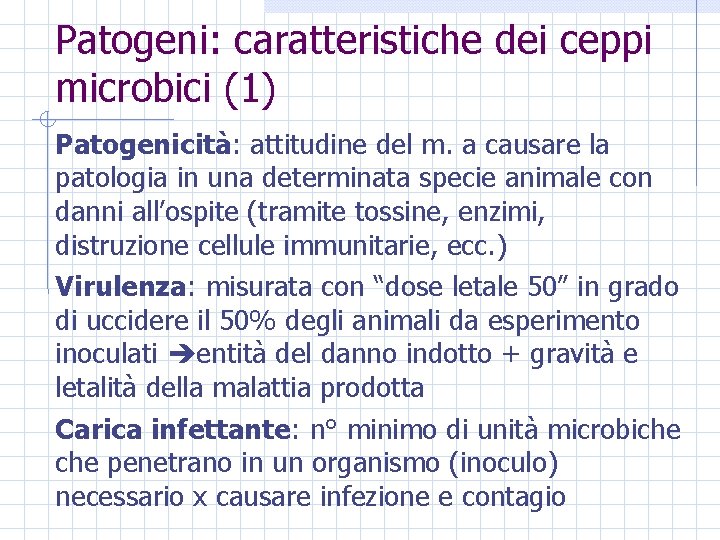 Patogeni: caratteristiche dei ceppi microbici (1) Patogenicità: attitudine del m. a causare la patologia