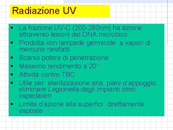 Radiazione UV § La frazione UV-C (200 -280 nm) ha azione attraverso lesioni del