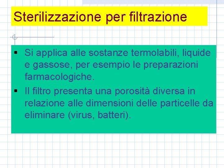 Sterilizzazione per filtrazione § Si applica alle sostanze termolabili, liquide e gassose, per esempio