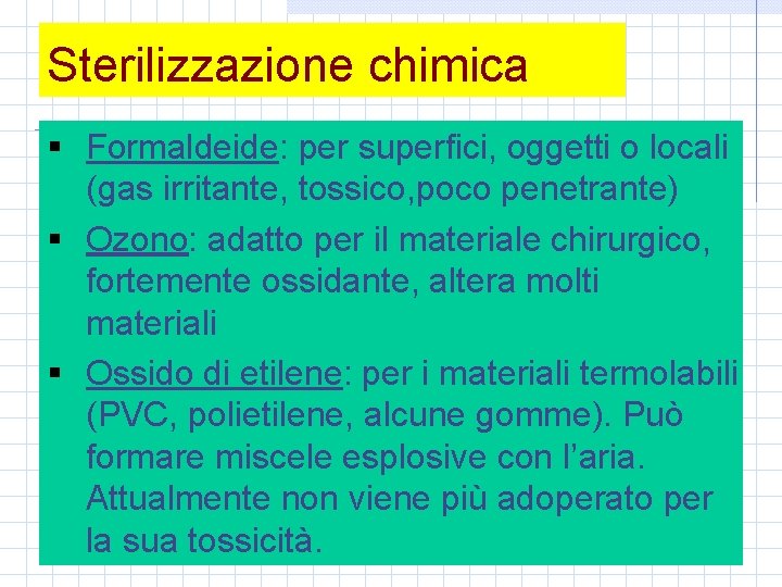 Sterilizzazione chimica § Formaldeide: per superfici, oggetti o locali (gas irritante, tossico, poco penetrante)