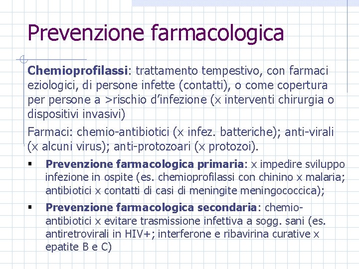 Prevenzione farmacologica Chemioprofilassi: trattamento tempestivo, con farmaci eziologici, di persone infette (contatti), o come
