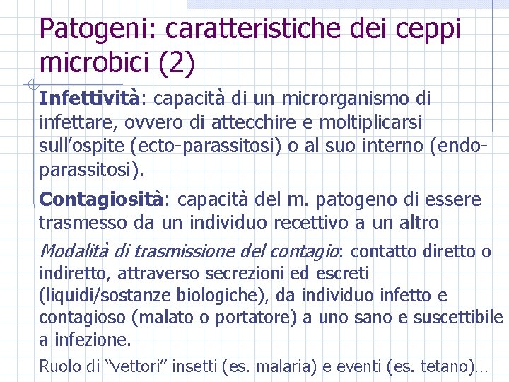 Patogeni: caratteristiche dei ceppi microbici (2) Infettività: capacità di un microrganismo di infettare, ovvero