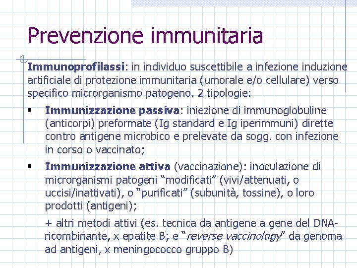 Prevenzione immunitaria Immunoprofilassi: in individuo suscettibile a infezione induzione artificiale di protezione immunitaria (umorale