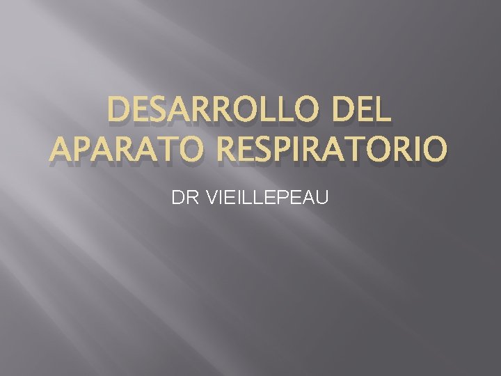 DESARROLLO DEL APARATO RESPIRATORIO DR VIEILLEPEAU 